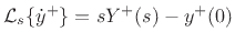 $ {\cal L}_s\{\dot y^{+}\} = s Y^{+}(s) - y^{+}(0)$