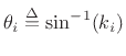 $ \theta_i \isdef \sin^{-1}(k_i)$