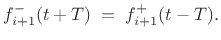 $\displaystyle f^{{-}}_{i+1}(t+T) \eqsp f^{{+}}_{i+1}(t-T).
$