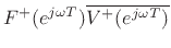 $ F^{+}(e^{j\omega T})\overline{V^{+}(e^{j\omega T})}$