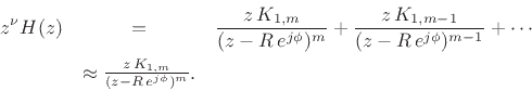 \begin{eqnarray*}
z^\nu H(z) &=&\frac{ z\,K_{1,m} }{ (z-R\,e^{j\phi})^m} +
\frac{ z\,K_{1,m-1} }{ (z-R\,e^{j\phi})^{m-1}} + \cdots\\
& \approx \frac{z\, K_{1,m} }{ (z-R\,e^{j\phi})^m}.
\end{eqnarray*}