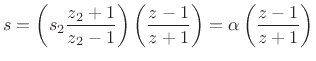 $\displaystyle s=\left(s_2 \frac{z_2+1}{ z_2-1}\right)\left( \frac{z-1}{ z+1}\right)
=\alpha\left( \frac{z-1}{ z+1}\right)
$