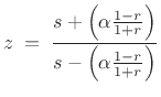 $\displaystyle z \eqsp \frac{s+ \left(\alpha \frac{1-r}{1+r}\right)}{ s- \left(\alpha \frac{1-r}{1+r}\right)}
$