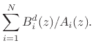 $\displaystyle \sum_{i=1}^N B_i^d(z)/A_i(z).$