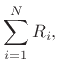 $\displaystyle \sum_{i=1}^N R_i,\;$