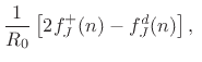 $\displaystyle \frac{1}{R_0} \left[2f_J^+(n) - f_J^d(n)\right],\;$