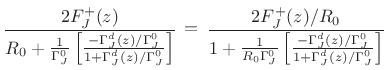 $\displaystyle \frac{2F_J^+(z)}{R_0 + \frac{1}{\Gamma_J^0}\left[\frac{-\Gamma_J^d(z)/\Gamma_J^0}{1+\Gamma_J^d(z)/\Gamma_J^0}\right]}
\,\mathrel{\mathop=}\,\frac{2F_J^+(z)/R_0}{1 + \frac{1}{R_0\Gamma_J^0}\left[\frac{-\Gamma_J^d(z)/\Gamma_J^0}{1+\Gamma_J^d(z)/\Gamma_J^0}\right]}$