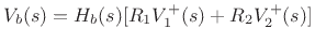 $\displaystyle V_b(s) = H_b(s) [ R_1 V^+_1(s) + R_2 V^+_2(s) ]
$