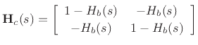 $\displaystyle \mathbf{H}_c(s) = \left[\begin{array}{cc} 1-H_b(s) & -H_b(s) \\ [2pt] -H_b(s) & 1-H_b(s) \end{array}\right]
$