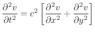 $\displaystyle \frac{\partial^2 v}{\partial t^2} =
c^2
\left[
\frac{\partial^2 v}{\partial x^2}
+ \frac{\partial^2 v}{\partial y^2}
\right]
$