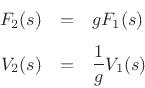 \begin{eqnarray*}
F_2(s) &=& g F_1(s) \\ [5pt]
V_2(s) &=& \frac{1}{g} V_1(s)
\end{eqnarray*}