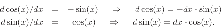 \begin{eqnarray*}
d\cos(x)/dx &=& -\sin(x) \quad\,\,\Rightarrow\,\,\quad d\cos(x) = -dx\cdot\sin(x)\\
d\sin(x)/dx &=& \;\;\cos(x) \quad\,\,\Rightarrow\,\,\quad d\sin(x) = dx\cdot\cos(x).
\end{eqnarray*}