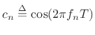 $ c_n\isdef \cos(2\pi f_n T)$