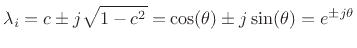 $\displaystyle {\lambda_i}= c\pm j\sqrt{1-c^2} = \cos(\theta) \pm j\sin(\theta) = e^{\pm j\theta} \protect$