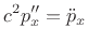 $\displaystyle c^2 p''_x = \ddot{p}_x \protect$