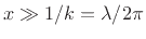 $ x\gg 1/k = \lambda/2\pi$