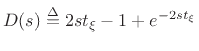 $\displaystyle D(s) \isdef 2 s{t_{\xi}}- 1 + e^{-2s{t_{\xi}}}$