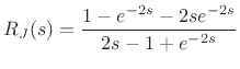 $\displaystyle R_J(s) = \frac{1 - e^{-2s} - 2s e^{-2s}}{2s - 1 + e^{-2s}}$
