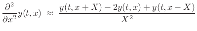 $\displaystyle \frac{\partial^2}{\partial x^2} y(t,x)
\;\approx\; \frac{y(t,x+X) - 2 y(t,x) + y(t,x-X) }{X^2}
\protect$