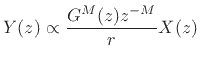 $\displaystyle Y(z) \propto \frac{G^M(z) z^{-M}}{r}X(z)
$