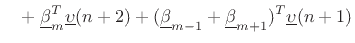 $\displaystyle \quad +\; \underline{\beta}_m^T \underline{\upsilon}(n+2) + (\underline{\beta}_{m-1}+\underline{\beta}_{m+1})^T\underline{\upsilon}(n+1)$