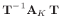 $\displaystyle \mathbf{T}^{-1}\mathbf{A}_K\,\mathbf{T}$