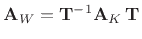 $ \mathbf{A}_W=\mathbf{T}^{-1}\mathbf{A}_K\,\mathbf{T}$