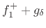 $\displaystyle f^{{+}}_1 + g_\delta$