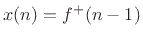 $ x(n) = f^{{+}}(n-1)$