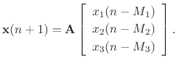 $\displaystyle \mathbf{x}(n+1) = \mathbf{A}\left[\begin{array}{c} x_1(n-M_1) \\ [2pt] x_2(n-M_2) \\ [2pt] x_3(n-M_3)\end{array}\right].
$