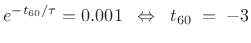 $\displaystyle e^{-t_{60}/\tau}=0.001 \;\;\Leftrightarrow\;\; t_{60}\eqsp -3$