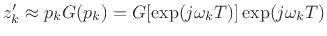 $ z'_k\approx p_kG(p_k)=G[\exp(j\omega_k
T)]\exp(j\omega_k T)$