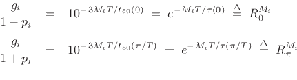 \begin{eqnarray*}
\frac{g_i}{1-p_i} &=& 10^{-3 M_i T / t_{60}(0)}
\eqsp e^{-M_iT/\tau(0)} \isdefs R_0^{M_i}\\ [5pt]
\frac{g_i}{1+p_i} &=& 10^{-3 M_i T / t_{60}(\pi/T)}
\eqsp e^{-M_iT/\tau(\pi/T)} \isdefs R_\pi^{M_i}\\ [5pt]
\end{eqnarray*}