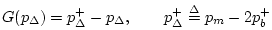 $\displaystyle G(p_{\Delta}) = p_{\Delta}^{+}-p_{\Delta},\qquad p_{\Delta}^{+}\isdef p_m- 2p_b^{+}$