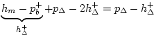 $\displaystyle \underbrace{h_m- p_b^{+}}_{h_{\Delta}^{+}} + p_{\Delta}- 2h_{\Delta}^{+}= p_{\Delta}-h_{\Delta}^{+}$