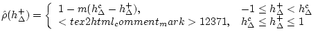 $\displaystyle \hat\rho (h_{\Delta}^{+}) = \left\{ \begin{array}{ll} 1-m(h_{\Del...
...ent_mark>1237 1, & h_{\Delta}^c\leq h_{\Delta}^{+}\leq 1 \\ \end{array} \right.$