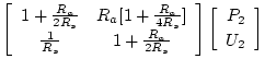 $\displaystyle \left[\begin{array}{cc} 1+\frac{R_a}{2R_s} & R_a[1+\frac{R_a}{4R_...
...} \end{array}\right]
\left[\begin{array}{c} P_2 \\ [2pt] U_2 \end{array}\right]$