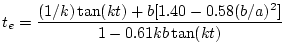 $\displaystyle t_e = \frac{(1/k)\tan(kt) + b [1.40 - 0.58(b/a)^2]}{1 - 0.61 kb \tan(kt)}
$