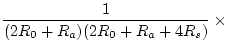 $\displaystyle \frac{1}{(2R_0+R_a)(2R_0+R_a+4R_s)} \;\times$