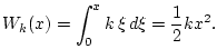 $\displaystyle W_k(x) = \int_0^x k\, \xi\, d\xi = \frac{1}{2} k x^2. \protect$