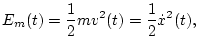 $\displaystyle E_m(t) = \frac{1}{2}m v^2(t) = \frac{1}{2}{\dot x}^2(t),
$