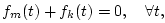 $\displaystyle f_m(t) + f_k(t) = 0, \quad \forall t,
$