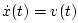 $ {\dot x}(t)=v(t)$