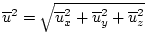 $ \overline{u}^2=\sqrt{\overline{u}_x^2+\overline{u}_y^2+\overline{u}_z^2}$