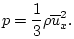 $\displaystyle p = \frac{1}{3}\rho \overline{u}_x^2.
$