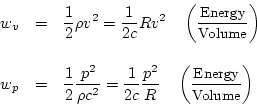 \begin{eqnarray*}
w_v &=& \frac{1}{2} \rho v^2 = \frac{1}{2c} R v^2 \quad\left(\...
...ad\left(\frac{\mbox{\small Energy}}{\mbox{\small Volume}}\right)
\end{eqnarray*}