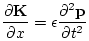 $\displaystyle \frac{\partial \mathbf{K}}{\partial x} = \epsilon \frac{\partial^2 \mathbf{p}}{\partial t^2}$