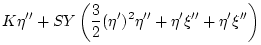 $\displaystyle K \eta^{\prime\prime} +
SY\left(\frac{3}{2}(\eta^\prime)^2\eta^{\...
...rime}
+\eta^{\prime}\xi^{\prime\prime} + \eta^{\prime}\xi^{\prime\prime}\right)$