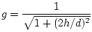 $\displaystyle g = \frac{1}{\sqrt{1+(2h/d)^2}}
$