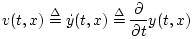 $\displaystyle v(t,x)\isdef {\dot y}(t,x)\isdef \frac{\partial}{\partial t} y(t,x)
$